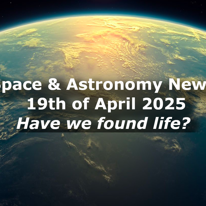Space and Astronomy News for the 19th of April 2025