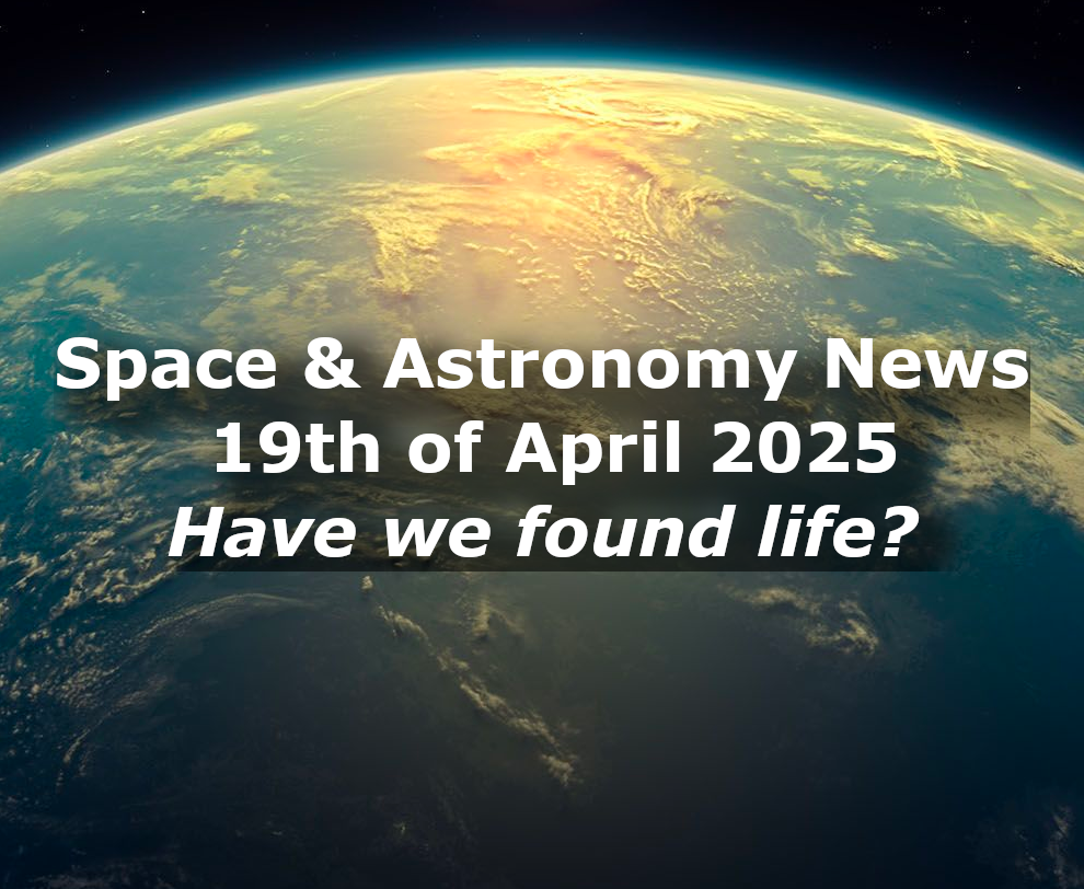 Space and Astronomy News for the 19th of April 2025