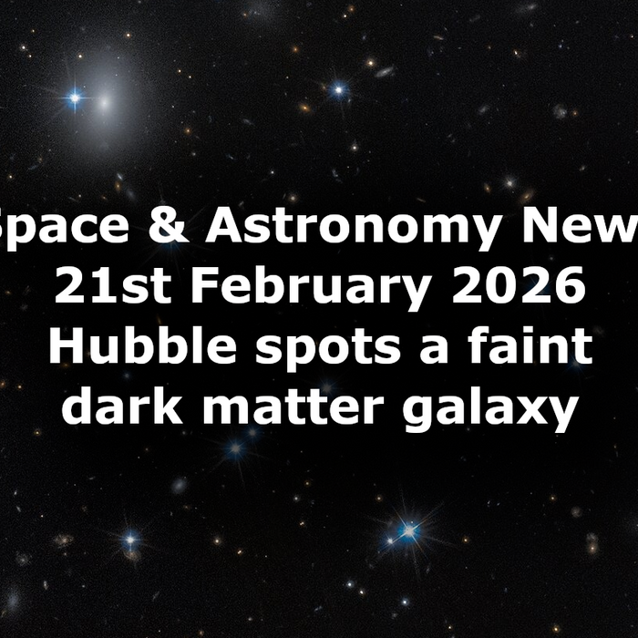 Space and Astronomy News 21st February 2026