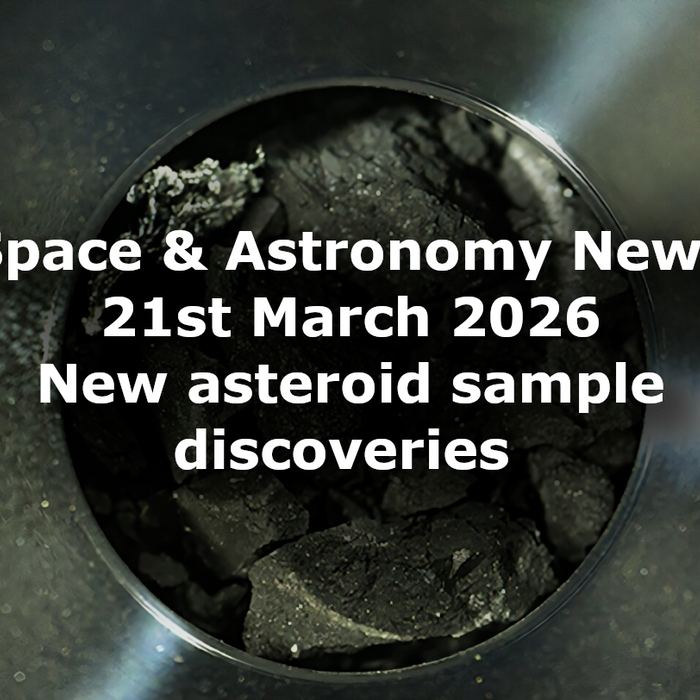 Space and Astronomy News 21st March 2026