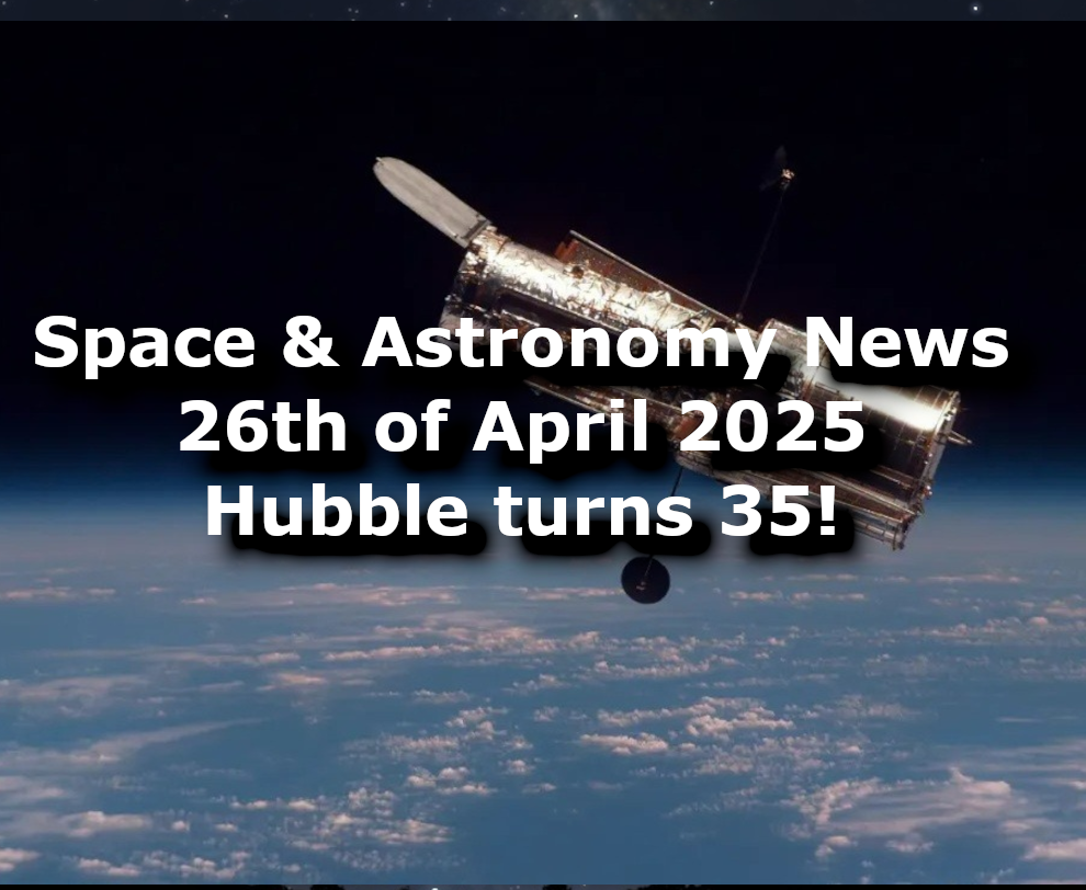 Space and Astronomy News for the 26th of April 2025