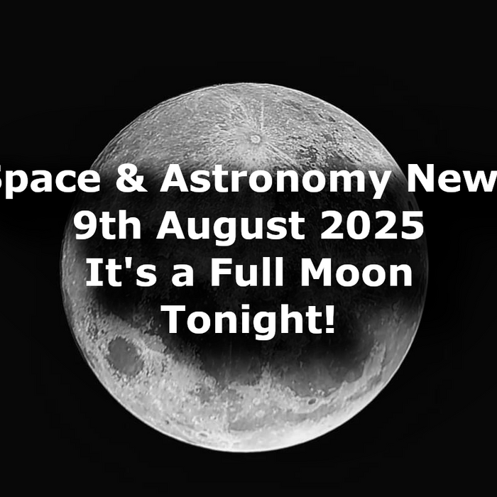 Space and Astronomy News for the 9th of August 2025