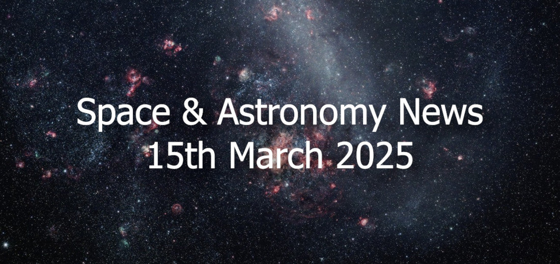 Space and Astronomy News for the 15th of March 2025
