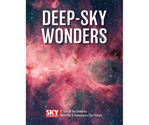 Deep-Sky Wonders: A Tour of the Universe with Sky and Telescope&#8217;s Sue French